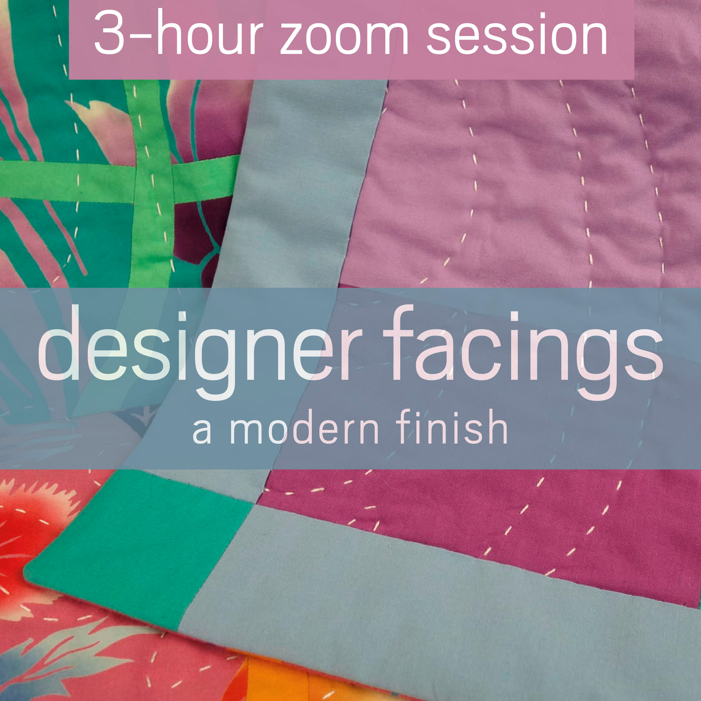 Designer Facings :: 3-Hour Zoom Session in AUG